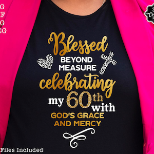 Blessed 60th SVG, 60th God&#39;s grace and mercy SVG, 60th birthday svg, Gods Grace and Mercy svg, Grandmad birthday svg, Faith Birthday svg