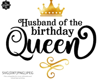 Husband of the birthday queen svg, Birthday Queen svg,Birthday Queen with crown svg,Birthday Queen png,hubby svg,hubby wifey svg,husband svg