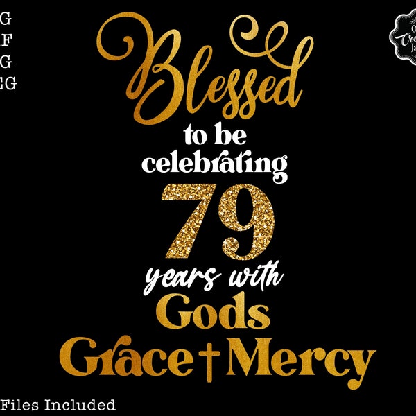 79 birthday gift, 79 blessed birthday svg, 79 Gods Grace and Mercy svg, 79th birthday svg, Celebrating 79 birthday svg, Grandma birthday svg