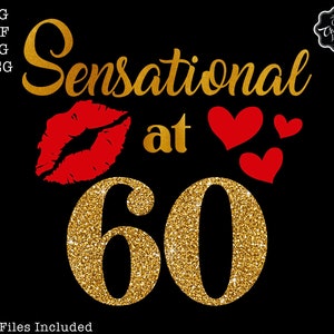 Sensational 60 SVG, 60th svg, 60th png, 60th birthday svg, 60th birthday svg for women, 60 svg, 60 png, 60 birthday svg, 60 gramdma svg