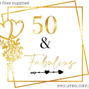 50 and fabulous svg, 50 and fab svg, 50th birthday svg for women, 50th birthday svg, 50 years old svg, fifty birthday svg, fabulous 50 svg