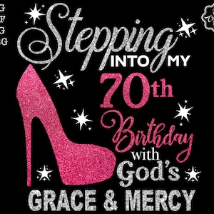 Stepping into my 70th birthday with gods grace and mercy svg, 70th birthday svg file, 70th birthday svg, 70th svg,70 and fabulous svg,70 png