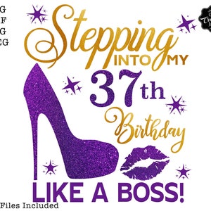 Stepping into my 37th like a BOSS SVG,37 and fabulous svg,37th birthday svg for women,37th birthday svg,37 years old svg, 37 svg