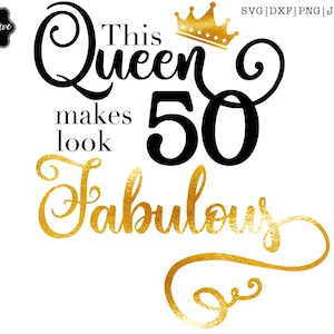 This queen makes 50 look fabulous svg,50 and fabulous svg,50th birthday svg for women,50th birthday svg,50 years old svg,fifty birthday svg