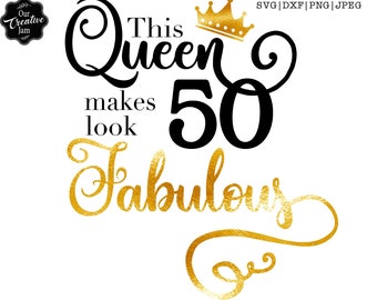 This queen makes 50 look fabulous svg,50 and fabulous svg,50th birthday svg for women,50th birthday svg,50 years old svg,fifty birthday svg