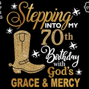 Stepping into my 70th with God's grace and mercy SVG, 70th birthday svg, cowgirl birthday svg, Grandmad birthday svg, Faith Birthday svg