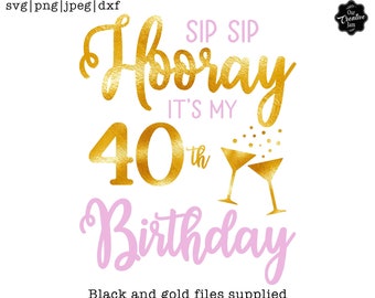 Sip Sip Hooray its my 40th birthday svg, 40 birthday svg, 40th svg, 40th birthday for her, forty svg, Its my 40th birthday svg