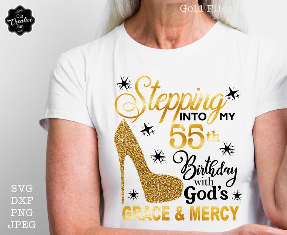 Stepping Into My 55th With God's Grace and Mercy SVG, 55th Stepping Into My 55th With God's Grace and Mercy SVG, 55th