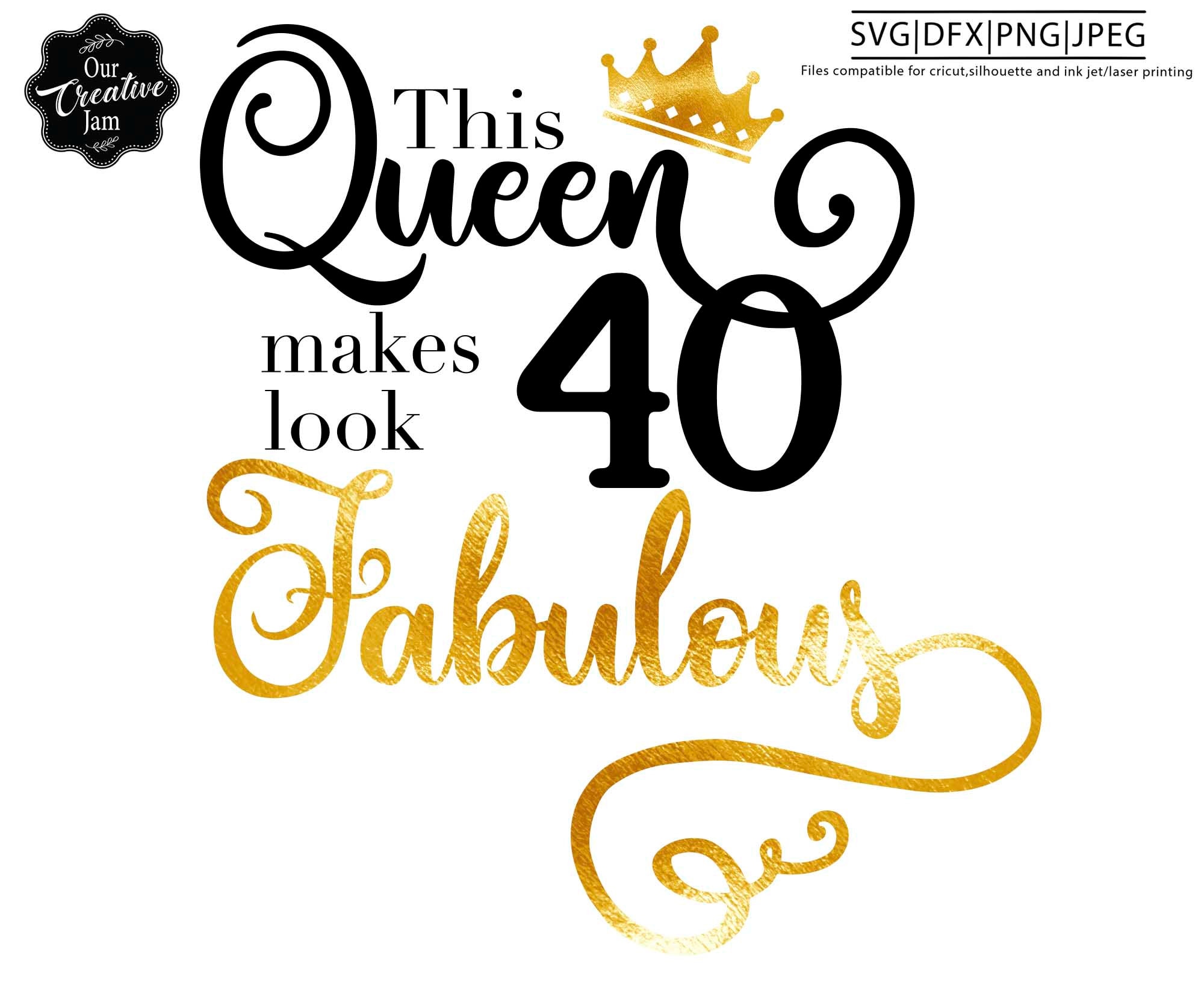 This Queen Make 40 Look Fabulous Svg 40th Birthday Svg Queen Svg Crown Svg 40 Years Old Svg
