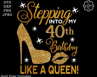 Stepping into my 40th birthday like a queen svg, 40th birthday svg, 40th birthday svg for women, 40th svg, 40th sublimation, 40th png