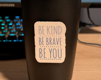 Waterproof "Be Kind Be Brave Be You" Sticker