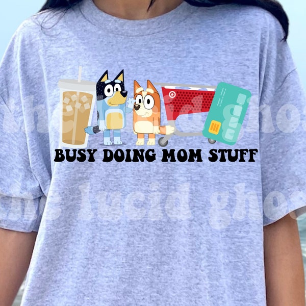 Busy Doing Mom Stuff PNG | Heeler Inspired | Blue | Target | Iced Coffee | Credit Card | Instant Download! Sublimation