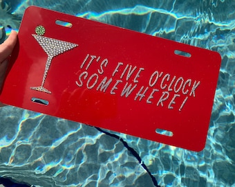 It’s 5 o’clock Somewhere 100% Swarovski License Plate 12X6 Inch