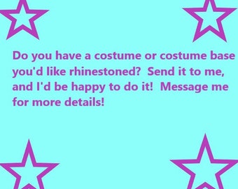May include: A turquoise background with four purple stars and text that reads: "Do you have a costume or costume base you'd like rhinestoned? Send it to me, and I'd be happy to do it! Message me for more details!"