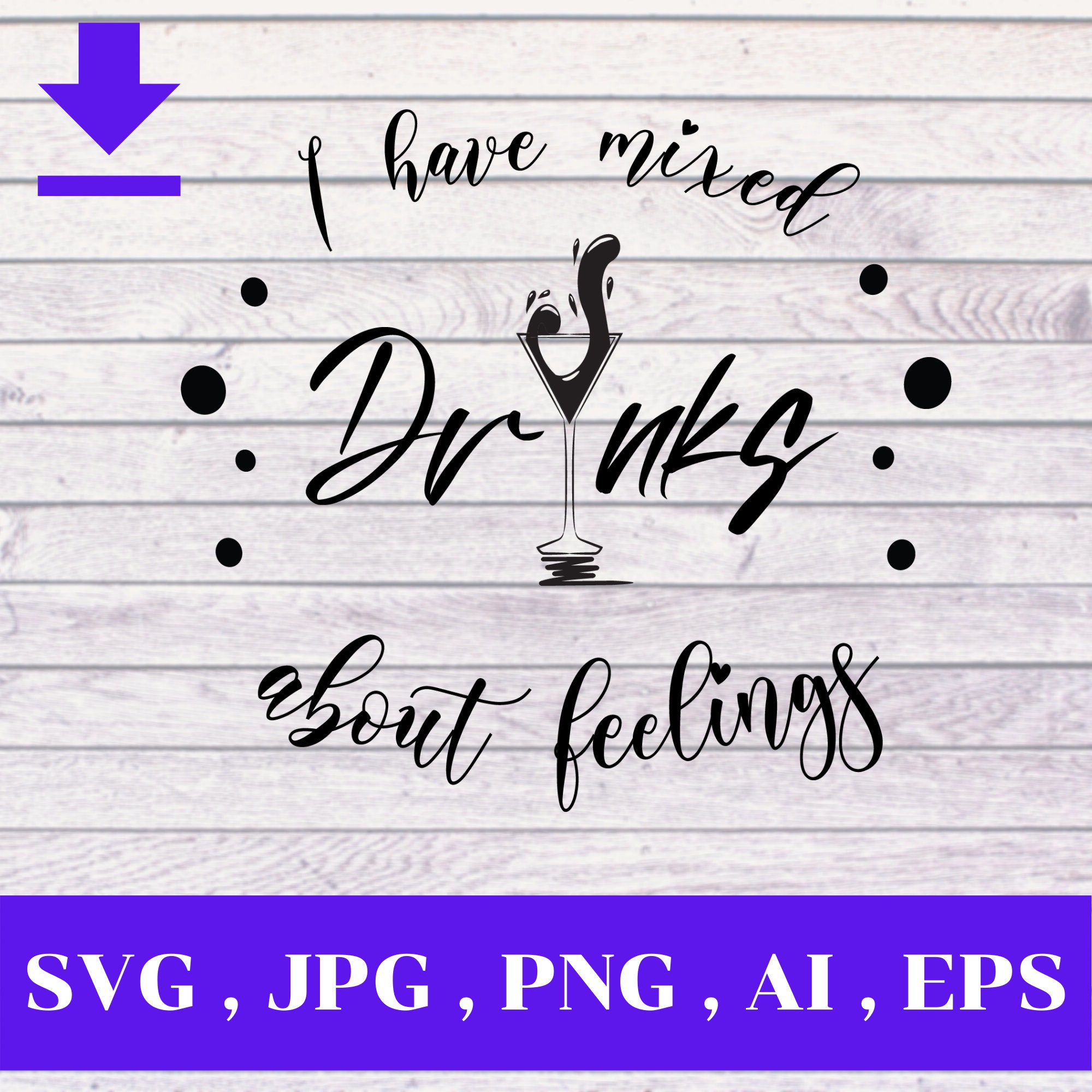 T-shirt Design PNG file I have mixed drinks about feelings SVG Digital download T-shirt Design PNG file I have mixed drinks about feelings SVG Digital download