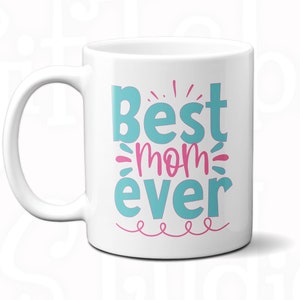 Best Mom Ever Mug, Mothers day gift, Mommy Mug, Mug to my Mom, A Wonderful gift for mothers day to every Moms in the world