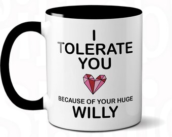 I Tolerate you because of Huge Willy Joke Mug, Rude Coffee Cup, Rude text Mug, Gift for boyfriend or Husband, Adult Humour, Penis Joke Gift