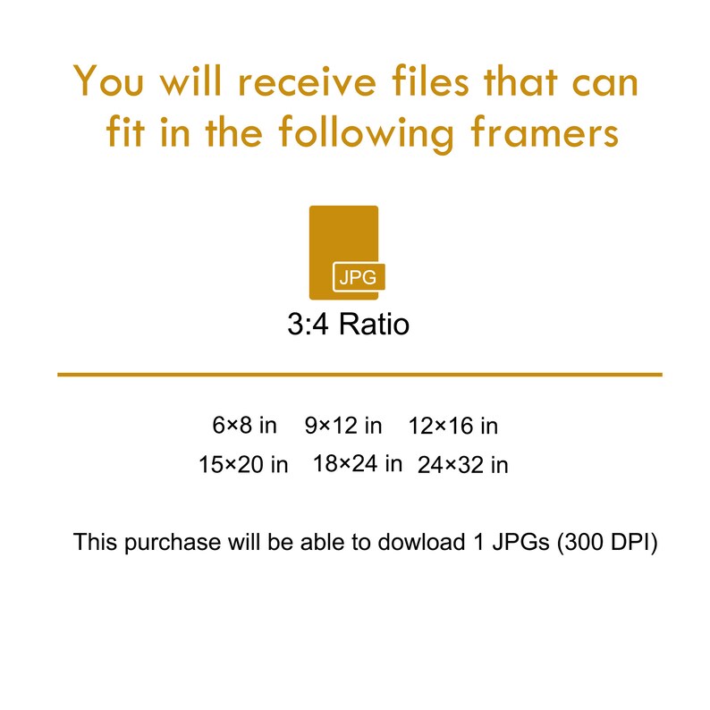 May include: A graphic showing the different sizes of digital images that can be downloaded. The sizes are 6x8 inches, 9x12 inches, 12x16 inches, 15x20 inches, 18x24 inches, and 24x32 inches. The graphic also states that the image is a JPG and has a 3:4 ratio.