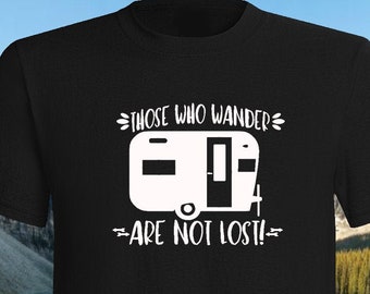 Those Who Wander Are Not Lost T-Shirt, Camping, Camper, Travel, Road Trip, RV