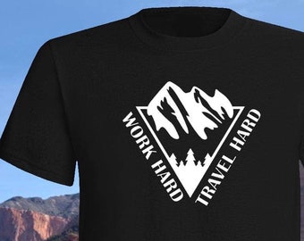 Work Hard, Travel Hard T-Shirt , camp, travel, explore, vacation, hike, hiker