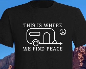 This Is Where We Find Peace Camper Shirt, camping, travel, vacation, campsite, trailer, peace