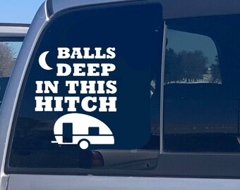 Balls Deep In This Hitch Decal, Sticker, Funny, Camping, Camper, Trailer, Towing, Diesel, Truck