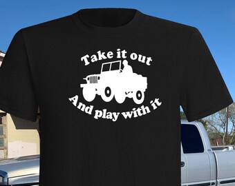 Take It Out and Play With It T-shirt, funny, offroad, truck, 4x4