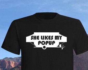 She likes my pop up camper T-shirt ,funny, camp, camping