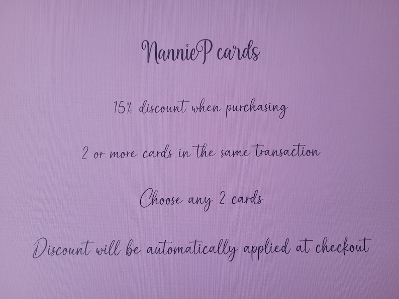 May include: A purple background with white text that reads "Nannie P cards". The text below reads "15% discount when purchasing 2 or more cards in the same transaction. Choose any 2 cards. Discount will be automatically applied at checkout."