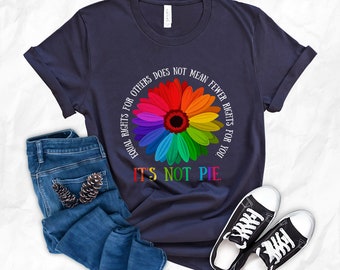 No Racism Feminism Equal Rights For Others Does Not Mean Less Rights For You It/'s Not Pie Shirt Equal Rights Shirt Feminist Shirt Unisex