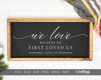 1 John 4 19 Bible Verse We Love Because He First Loved Us SVG Digital Download | Religious SVG Signs Farmhouse Wall Decor | SVG for Cricut