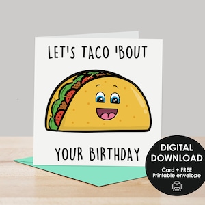 May include: A printable birthday card featuring a cartoon taco with a smiling face and the text "Let's taco 'bout your birthday".
