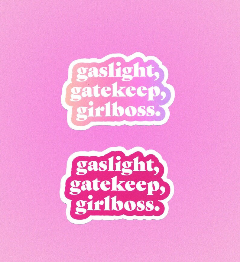gaslight girlboss gatekeeper gaslight girlboss gatekeeper