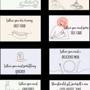 May include: A set of eight illustrated cards with different scenarios and text. The cards are white with black line drawings and text. The text on the cards includes: "When you are out of gas", "When you just need some coffee", "When you are craving fast food", "When you need some self care", "When you need something quickly", "When you need a delicious meal", "When you need groceries", and "You should get yourself a new cute outfit, too!"