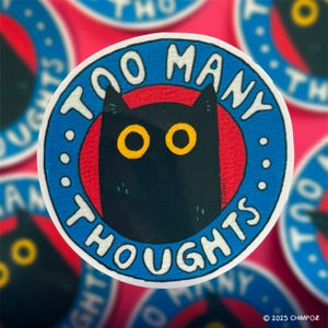 Too Many Thoughts Sticker | Premium Quality Vinyl Cat Sticker | Cute Laptop Sticker | Gifts Under 5 | Water-Resistant