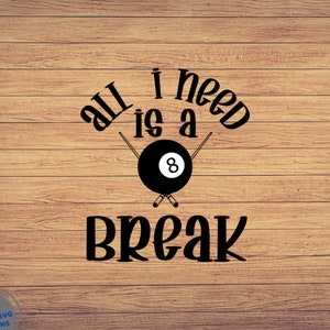 All I Need is Break, Billiards svg, Pool Player svg, Pool hall svg, Pool lover svg file, Billiard svg