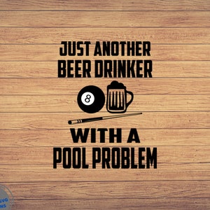 Just Another Beer Drinker With a Pool Problem, Billiards svg, Pool Player svg, Pool hall svg, Pool lover svg file, Billiard svg