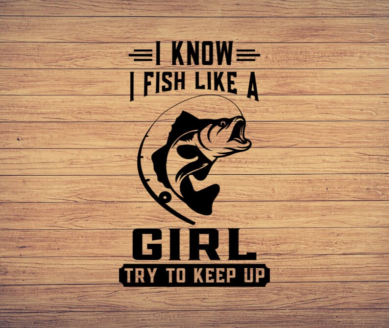 Yeah I Fish Like A Girl Try To Keep Up Funny Fishing T-Shirt