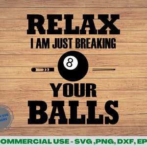 Relax I am Just Breaking Your Balls svg Png, Dxf, Eps, Billiards svg, Pool Player svg, Pool hall svg, Pool lover svg file, Billiard svg