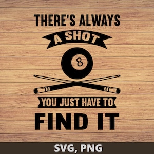 There&#39;s always a shot  svg Png,  Billiards svg, Pool Player svg, Pool hall svg, Pool lover svg file, Billiard svg