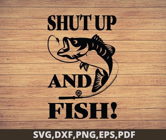 Shut up and Fish , Fishing svg, fishing clipart, fish png, fishing cute  art, fishing cricut, cute svg, cut files SVG, Png