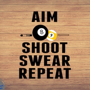 Aim Shoot Swear Repeat svg Png, Dxf, Eps, Billiards svg, Pool Player svg, Pool hall svg, Pool lover svg file, Billiard svg