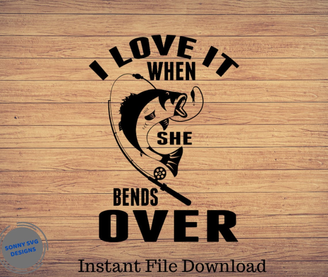 I Love it When She Bends Over Fishing svg fishing clipart | Etsy