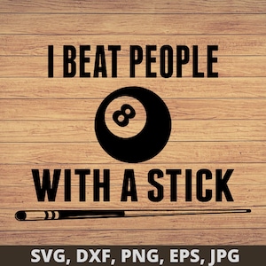 I Beat People With A Stick svg Png, Dxf, Eps, Billiards svg, Pool Player svg, Pool hall svg, Pool lover svg file, Billiard svg