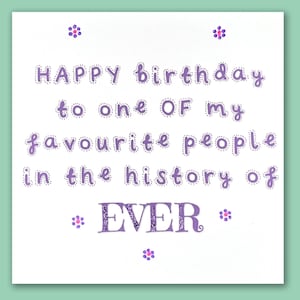 Alles Gute zum Geburtstag an einen meiner Lieblingsmenschen in der Geschichte der EVER-Karte/Happy Birthday-Frauenkarte/personalisierte Geburtstagskarte für sie