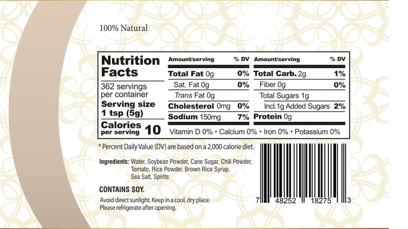 May include: Nutrition facts label for a 10 calorie serving of a product with 362 servings per container. The ingredients include water, soybean powder, cane sugar, chili powder, tomato, rice powder, brown rice syrup, sea salt, and spirits. The label also states that the product contains soy. The label has a barcode.