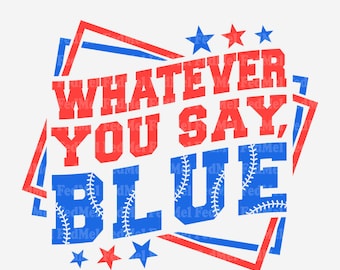 Whatever You Say Blue svg, Baseball Mama svg, Game day svg, Baseball Mom shirt design for sublimation and cutting