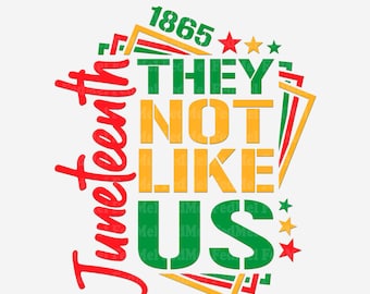 They Not Like Us svg png, Juneteenth svg png, Afro Juneteenth independence day shirt design for sublimation and cutting