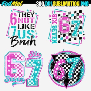May include: Four graphic designs with the numbers 6 and 7 in pink and teal, with star and checkered patterns. Text includes "They Not Like Us Bruh" and "Six Seven". The designs are for sublimation.