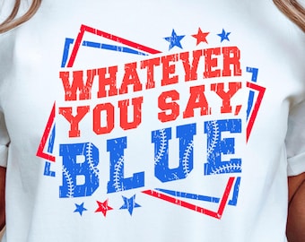 Whatever You Say Blue png, Funny Baseball png sports shirt design png file